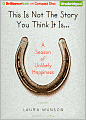 This Is Not the Story You Think It Is...: A Season of Unlikely Happiness