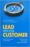 Lead With Your Customer: Transform Culture and Brand into World-Class Excellence
