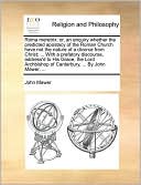 Roma meretrix: or, an enquiry whether the predicted apostacy of the Roman Church have not the nature of a divorce from Christ; ... With a prefatory discourse, address'd to His Grace, the Lord Archbishop of Canterbury, ... By John Mawer, ...