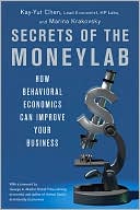 Secrets of the Moneylab: How Behavioral Economics Can Improve Your Business
