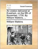An oration delivered at Evesham, on the fifth of November, 1730. By William Watkins, ...