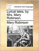 Lyrical tales, by Mrs. Mary Robinson.