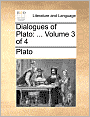 Dialogues of Plato: ... Volume 3 of 4