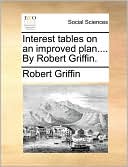 Interest tables on an improved plan.... By Robert Griffin.