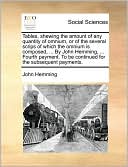 Tables, shewing the amount of any quantity of omnium, or of the several scrips of which the omnium is composed, ... By John Hemming, ... Fourth payment. To be continued for the subsequent payments.