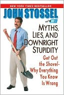 Myths, Lies and Downright Stupidity: Get Out the Shovel - Why Everything You Know Is Wrong