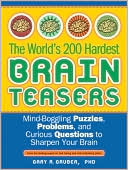 World's 200 Hardest Brain Teasers: Mind-Boggling Puzzles, Problems, and Curious Questions to Sharpen Your Brain