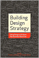 Building Design Strategy: Using Design to Achieve Key Business Objectives