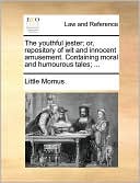 The youthful jester; or, repository of wit and innocent amusement. Containing moral and humourous tales; ...