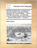 Bibliotheca Martiniana. A catalogue of the entire library of the late eminent antiquary Mr. Thomas Martin, ... Which will begin to be sold ... on Saturday June 5, by Martin Booth and John Berry, ... at their warehouse in ... Norwich, ...