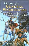 Guns for General Washington: A Story of the American Revolution
