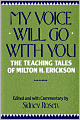 My Voice Will Go with You: The Teaching Tales of Milton H. Erickson