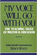 My Voice Will Go with You: The Teaching Tales of Milton H. Erickson