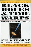 Black Holes and Time Warps : Einstein's Outrageous Legacy