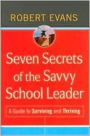 Seven Secrets of the Savvy School Leader: A Guide to Surviving and Thriving
