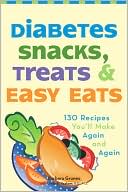 Diabetes Snacks, Treats, and Easy Eats: 130 Recipes You'll Make Over and Over Again