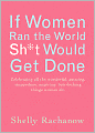 If Women Ran the World, Sh*t Would Get Done: Celebrating All the Wonderful, Amazing, Stupendous, Inspiring, Butt-Kicking Things Women Do