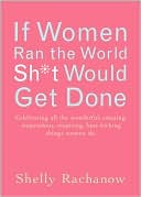 If Women Ran the World, Sh*t Would Get Done: Celebrating All the Wonderful, Amazing, Stupendous, Inspiring, Butt-Kicking Things Women Do