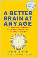 A Better Brain at Any Age: The Holistic Way to Improve Your Memory, Reduce Stress, and Sharpen Your Wits