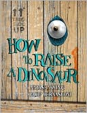 How to Raise a Dinosaur