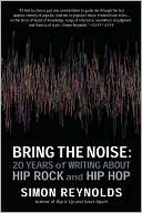 Bring the Noise: 20 Years of Writing About Hip Rock and Hip Hop
