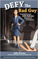 DEFY the Bad Guy Powerful Practical Self-Defense Strategies for Every Woman