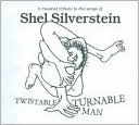 Twistable, Turnable Man: A Musical Tribute To The Songs Of Shel Silverstein