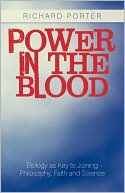 Power in the Blood: Biology as Key to Joining Philosophy, Faith and Science
