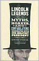 Lincoln Legends: Myths, Hoaxes, and Confabulations Associated with Our Greatest President
