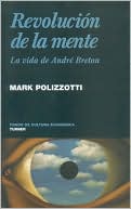 Revolucion de la mente. La vida de Andre Breton