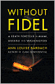 Without Fidel: A Death Foretold in Miami, Havana, and Washington