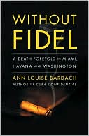 Without Fidel: A Death Foretold in Miami, Havana, and Washington