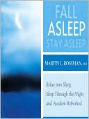 Fall Asleep, Stay Asleep: Relax into Sleep, Sleep Through the Night and Awaken Refreshed