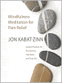 Mindfulness Meditation for Pain Relief: Guided Practices for Reclaiming Your Body and Your Life
