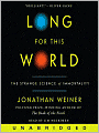Long for This World: The Strange Science of Immortality