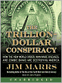 The Trillion-Dollar Conspiracy: How the New World Order, Man-Made Diseases, and Zombie Banks Are Destroying America
