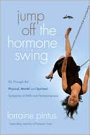 Jump off the Hormone Swing: Fly Through the Physical, Mental, and Spiritual Symptoms of PMS and Peri-Menopause