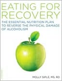 The Eating for Recovery: The Essential Nutrition Plan to Reverse the Physical Damage of Alcoholism
