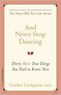 And Never Stop Dancing: Thirty More True Things You Need to Know Now