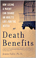 Death Benefits: How Losing a Parent Can Change an Adult's Life--for the Better