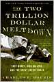The Two Trillion Dollar Meltdown: Easy Money, High Rollers, and the Great Credit Crash