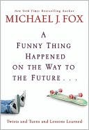 A Funny Thing Happened on the Way to the Future. . .: Twists and Turns and Lessons Learned