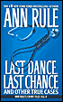 Last Dance, Last Chance and Other True Cases (Ann Rule's Crime Files Series #8)