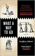 What a Way to Go: The Guillotine, the Pendulum, the Thousand Cuts, the Spanish Donkey, and 66 Other Ways of Putting Someone to Death