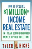 How To Acquire $1-Million in Real Estate Income In 1 Year Using Borrowed Money to Build Your Wealth