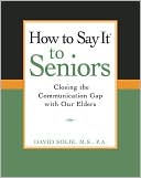 How To Say It (R) to Seniors: Closing the Communication Gap with Our Elders