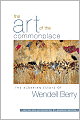 The Art of the Commonplace: The Agrarian Essays of Wendell Berry