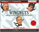 Wingnuts: How to Lunatic Fringe is Hijacking America