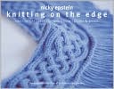 Knitting on the Edge: Ribs * Ruffles * Lace * Fringes * Floral * Points & Picots - The Essential Collection of 350 Decorative Borders