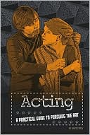 Acting: A Practical Guide to Pursuing the Art